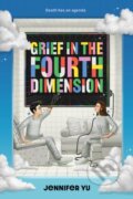 Kniha: Grief in the Fourth Dimension (Yu Jennifer). Amulet Books, 2024 Kniha: Grief in the Fourth Dimension (Yu Jennifer). Amulet Books, 2024