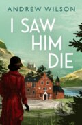 Kniha: I Saw Him Die (Andrew Wilson). Simon & Schuster, 2021 Kniha: I Saw Him Die (Andrew Wilson). Simon & Schuster, 2021