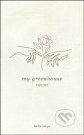 Kniha: My Greenhouse (Bella Mayo). Andrews McMeel, 2021 Kniha: My Greenhouse (Bella Mayo). Andrews McMeel, 2021