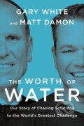 Kniha: The Worth of Water (Gary White a Matt Damon). Portfolio, 2022 Kniha: The Worth of Water (Gary White a Matt Damon). Portfolio, 2022