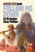 Kniha: Follow Me Down: A Reckless Book (Ed Brubaker). Image Comics, 2022 Kniha: Follow Me Down: A Reckless Book (Ed Brubaker). Image Comics, 2022