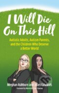Kniha: I Will Die On This Hill (Jules Edwards a Meghan Ashburn). Jessica Kingsley, 2023 Kniha: I Will Die On This Hill (Jules Edwards a Meghan Ashburn). Jessica Kingsley, 2023