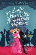 Kniha: Lady Charlotte Always Gets Her Man (Violet Marsh). Forever, 2024 Kniha: Lady Charlotte Always Gets Her Man (Violet Marsh). Forever, 2024