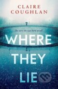 Kniha: Where They Lie (Coughlan Claire). Simon & Schuster, 2024 Kniha: Where They Lie (Coughlan Claire). Simon & Schuster, 2024