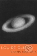 Kniha: Poems 1962-2012 (Louise Gluck). Farrar, Straus and Giroux, 2021 Kniha: Poems 1962-2012 (Louise Gluck). Farrar, Straus and Giroux, 2021