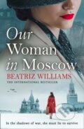 Kniha: Our Woman in Moscow (Beatriz Williams). HarperCollins, 2021 Kniha: Our Woman in Moscow (Beatriz Williams). HarperCollins, 2021