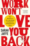Kniha: Work Won't Love You Back (Sarah Jaffe). , 2021 Kniha: Work Won't Love You Back (Sarah Jaffe). , 2021