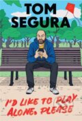 Kniha: I'd Like to Play Alone, Please (Tom Segura). Grand Central Publishing, 2022 Kniha: I'd Like to Play Alone, Please (Tom Segura). Grand Central Publishing, 2022