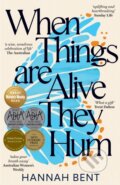 Kniha: When Things Are Alive They Hum (Hannah Bent). Ultimo Press (EN), 2022 Kniha: When Things Are Alive They Hum (Hannah Bent). Ultimo Press (EN), 2022