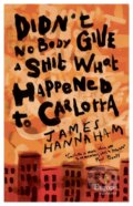 Kniha: Didn't Nobody Give a Shit What Happened to Carlotta (James Hannaham). Europa Editions, 2022 Kniha: Didn't Nobody Give a Shit What Happened to Carlotta (James Hannaham). Europa Editions, 2022