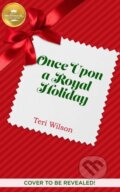 Kniha: Once Upon A Royal Christmas (Teri Wilson). , 2022 Kniha: Once Upon A Royal Christmas (Teri Wilson). , 2022