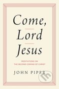 Kniha: Come, Lord Jesus (John Piper). Crossway Books, 2023 Kniha: Come, Lord Jesus (John Piper). Crossway Books, 2023