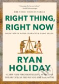 Kniha: Right Thing, Right Now (Ryan Holiday). Portfolio, 2024 Kniha: Right Thing, Right Now (Ryan Holiday). Portfolio, 2024