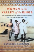 Kniha: Women in the Valley of the Kings (Kathleen Sheppard). St. Martin´s Press, 2024 Kniha: Women in the Valley of the Kings (Kathleen Sheppard). St. Martin´s Press, 2024