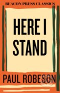 Kniha: Here I Stand (Paul Robeson). Beacon Press, 2025 Kniha: Here I Stand (Paul Robeson). Beacon Press, 2025