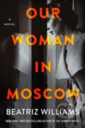 Kniha: Our Woman in Moscow (Beatriz Williams). William Morrow, 2021 Kniha: Our Woman in Moscow (Beatriz Williams). William Morrow, 2021