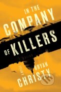 Kniha: In The Company Of Killers (Bryan Christy). Penguin Putnam Inc, 2021 Kniha: In The Company Of Killers (Bryan Christy). Penguin Putnam Inc, 2021