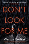 Kniha: Don't Look For Me (Wendy Walker). Orion, 2021 Kniha: Don't Look For Me (Wendy Walker). Orion, 2021