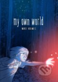 Kniha: My Own World (Mike Holmes). First Second, 2021 Kniha: My Own World (Mike Holmes). First Second, 2021