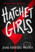 Kniha: Hatchet Girls (Diana Rodriguez Wallach). Random House, 2024 Kniha: Hatchet Girls (Diana Rodriguez Wallach). Random House, 2024
