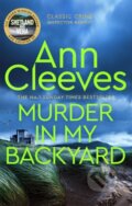 Kniha: Murder in My Backyard (Ann Cleeves). Pan Books, 2024 Kniha: Murder in My Backyard (Ann Cleeves). Pan Books, 2024