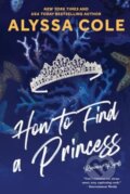 Kniha: How to Find a Princess (Cole Alyssa). Avon, 2024 Kniha: How to Find a Princess (Cole Alyssa). Avon, 2024