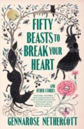 Kniha: Fifty Beasts to Break Your Heart (GennaRose Nethercott). Vintage Books, 2024 Kniha: Fifty Beasts to Break Your Heart (GennaRose Nethercott). Vintage Books, 2024