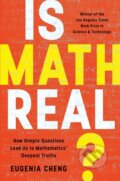 Kniha: Is Math Real?: How Simple Questions Lead Us to Mathematics' Deepest Truths (Eugenia Cheng). , 1900 Kniha: Is Math Real?: How Simple Questions Lead Us to Mathematics' Deepest Truths (Eugenia Cheng). , 1900
