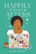 Kniha: Happily Ever Afters (Elise Bryant). Quill Tree Books, 2021 Kniha: Happily Ever Afters (Elise Bryant). Quill Tree Books, 2021