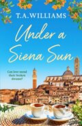 Kniha: Under a Siena Sun (T.A. Williams). Canelo, 2021 Kniha: Under a Siena Sun (T.A. Williams). Canelo, 2021