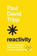 Kniha: Reactivity (Paul David Tripp). Crossway Books, 2022 Kniha: Reactivity (Paul David Tripp). Crossway Books, 2022