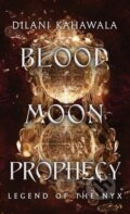 Kniha: Blood Moon Prophecy (Dilani Kahawala). , 2022 Kniha: Blood Moon Prophecy (Dilani Kahawala). , 2022