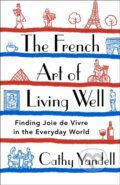 Kniha: The French Art of Living Well (Cathy Yandell). St. Martin´s Press, 2023 Kniha: The French Art of Living Well (Cathy Yandell). St. Martin´s Press, 2023