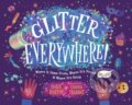 Kniha: Glitter Everywhere! (Chaaya Prabhat a Chris Barton). , 2023 Kniha: Glitter Everywhere! (Chaaya Prabhat a Chris Barton). , 2023