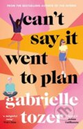 Kniha: CANT SAY IT WENT TO PLAN (Gabrielle Tozer). , 2021 Kniha: CANT SAY IT WENT TO PLAN (Gabrielle Tozer). , 2021