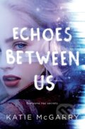 Kniha: Echoes Between Us (Katie Mcgarry). St. Martin´s Press, 2021 Kniha: Echoes Between Us (Katie Mcgarry). St. Martin´s Press, 2021