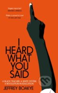 Kniha: I Heard What You Said (Jeffrey Boakye). Picador, 2022 Kniha: I Heard What You Said (Jeffrey Boakye). Picador, 2022
