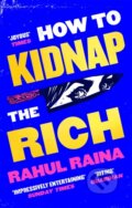 Kniha: How to Kidnap the Rich (Rahul Raina). Abacus, 2022 Kniha: How to Kidnap the Rich (Rahul Raina). Abacus, 2022