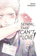 Kniha: Senpai, This Can’t Be Love! (Shinta Harekawa). Yen Press, 2024 Kniha: Senpai, This Can’t Be Love! (Shinta Harekawa). Yen Press, 2024