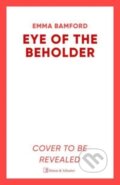 Kniha: Eye of the Beholder (Emma Bamford). Simon & Schuster, 2024 Kniha: Eye of the Beholder (Emma Bamford). Simon & Schuster, 2024
