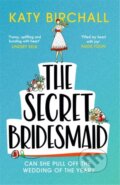 Kniha: The Secret Bridesmaid (Katy Birchall). Hodder Paperback, 2021 Kniha: The Secret Bridesmaid (Katy Birchall). Hodder Paperback, 2021