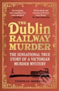 Kniha: The Dublin Railway Murder (Thomas Morris). Vintage, 2022 Kniha: The Dublin Railway Murder (Thomas Morris). Vintage, 2022