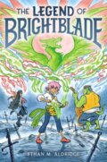 Kniha: The Legend of Brightblade (Ethan M. Aldridge). Quill Tree Books, 2022 Kniha: The Legend of Brightblade (Ethan M. Aldridge). Quill Tree Books, 2022