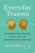 Kniha: Everyday Trauma (PhD Tracey Shors). Flatiron Books, 2023 Kniha: Everyday Trauma (PhD Tracey Shors). Flatiron Books, 2023