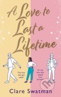 Kniha: A Love to Last a Lifetime (Clare Swatman). , 2023 Kniha: A Love to Last a Lifetime (Clare Swatman). , 2023