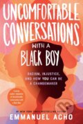 Kniha: Uncomfortable Conversations with a Black Boy (Emmanuel Acho). Square Fish, 2023 Kniha: Uncomfortable Conversations with a Black Boy (Emmanuel Acho). Square Fish, 2023