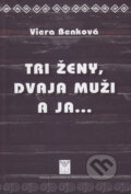 Kniha: Tri ženy, dvaja muži a ja... (Viera Benková). Vydavateľstvo Spolku slovenských spisovateľov, 2017 Kniha: Tri ženy, dvaja muži a ja... (Viera Benková). Vydavateľstvo Spolku slovenských spisovateľov, 2017