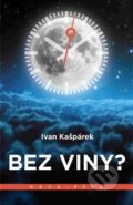 Kniha: Bez viny? (Ivan Kašpárek). KAVA-PECH, 2017 Kniha: Bez viny? (Ivan Kašpárek). KAVA-PECH, 2017