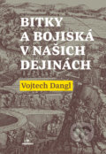 Kniha: Bitky a bojiská v našich dejinách (Vojtech Dangl). Perfekt, 2017 Kniha: Bitky a bojiská v našich dejinách (Vojtech Dangl). Perfekt, 2017