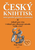 Český knihtisk mezi pozdní gotikou a renesancí II. - Petr Voit, Academia, 2017